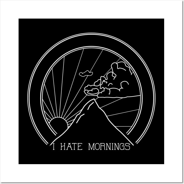 I Hate Mornings - Sarcastic Quote Wall Art by ballhard